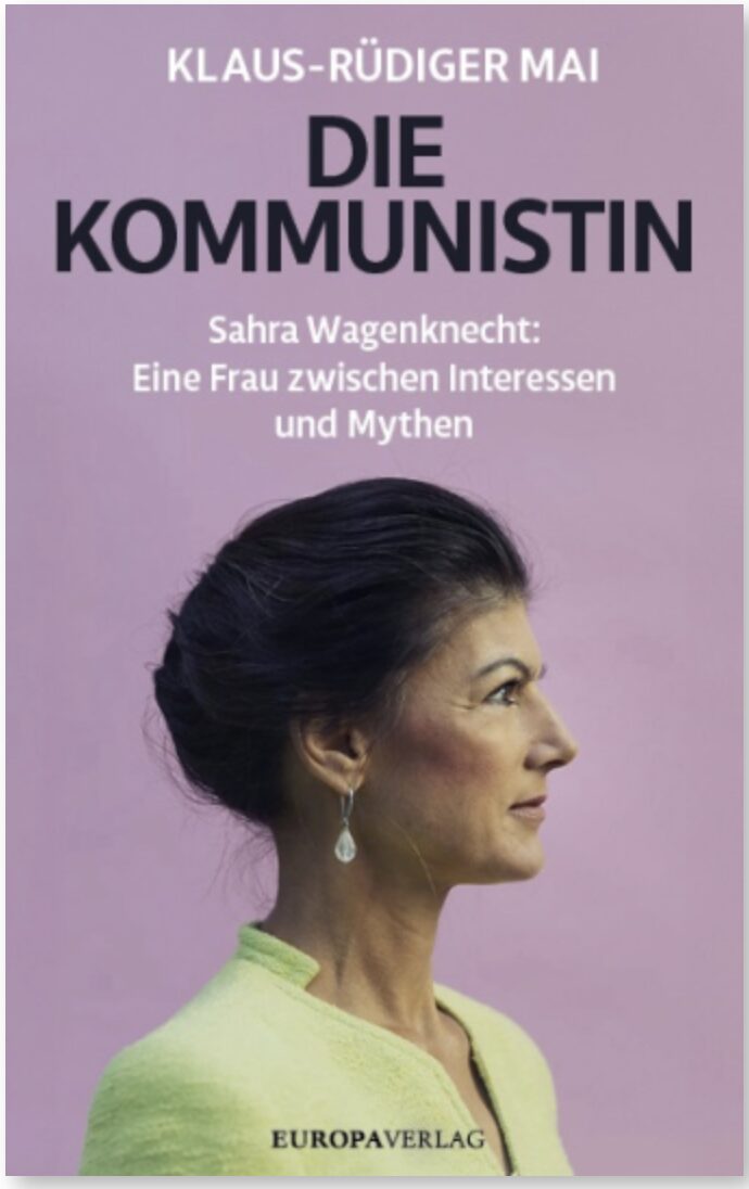 Die Kommunistin. Sahra Wagenknecht: Eine Frau zwischen Interessen und Mythen Jetzt im JF-Buchdienst bestellen